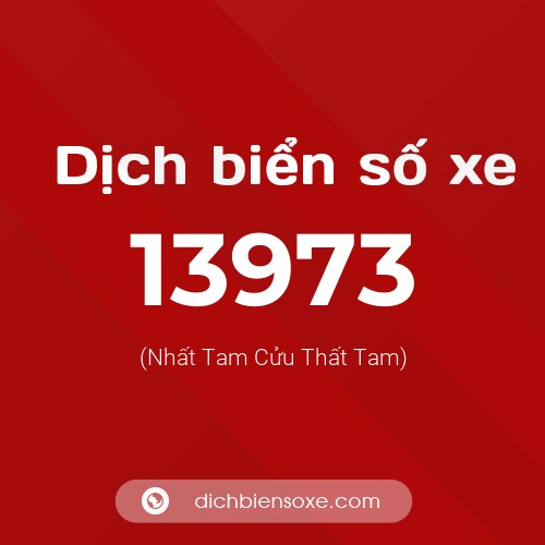 Ý nghĩa biển số xe 13973 là gì?