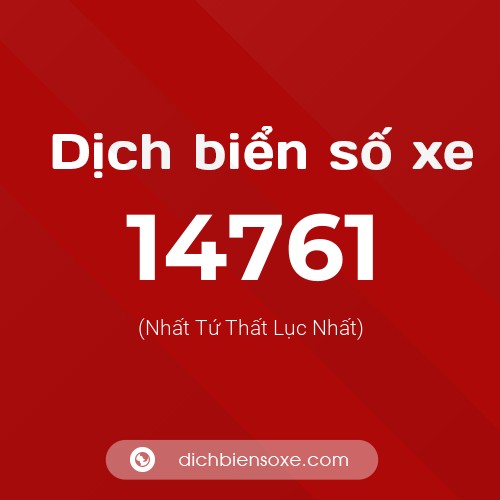 Ý nghĩa biển số xe 14761 là gì?