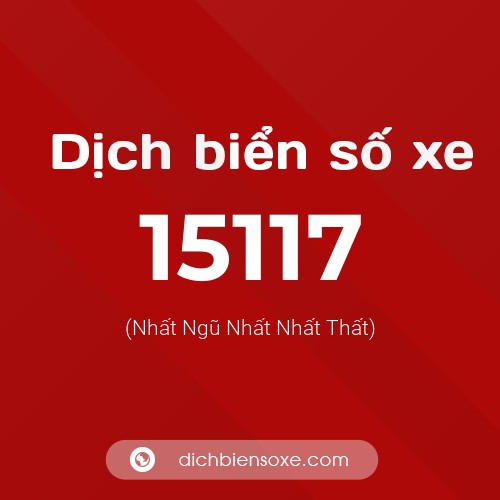 Ý nghĩa biển số xe 15117 là gì?