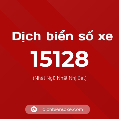 Ý nghĩa biển số xe 15128 là gì?