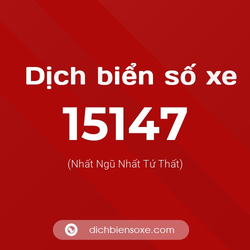 Ý nghĩa biển số xe 15147 là gì?
