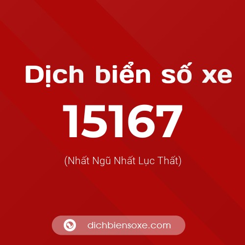 Ý nghĩa biển số xe 15167 là gì?
