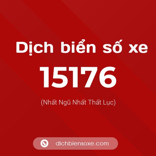 Ý nghĩa biển số xe 15176 là gì?