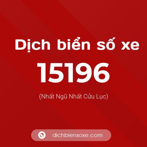 Ý nghĩa biển số xe 15196 là gì?