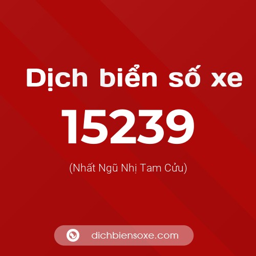 Ý nghĩa biển số xe 15239 là gì?