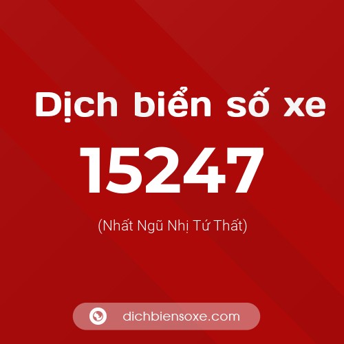 Ý nghĩa biển số xe 15247 là gì?