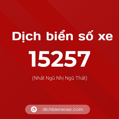 Ý nghĩa biển số xe 15257 là gì?