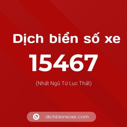 Ý nghĩa biển số xe 15467 là gì?