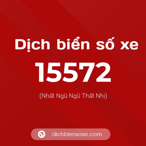 Ý nghĩa biển số xe 15572 là gì?