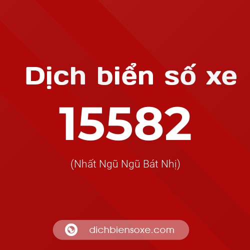 Ý nghĩa biển số xe 15582 là gì?