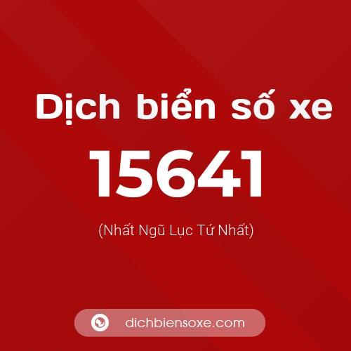 Ý nghĩa biển số xe 15641 là gì?