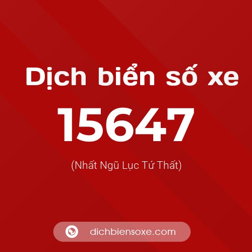 Ý nghĩa biển số xe 15647 là gì?