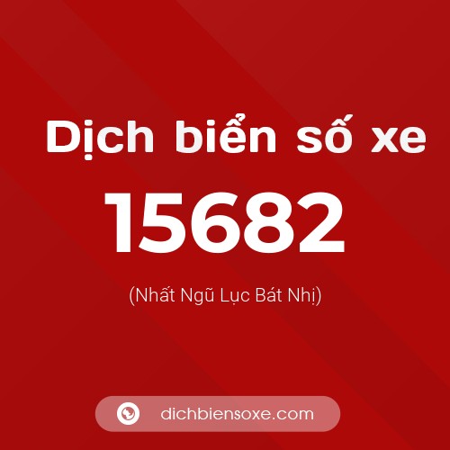 Ý nghĩa biển số xe 15682 là gì?