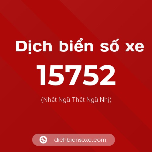 Ý nghĩa biển số xe 15752 là gì?