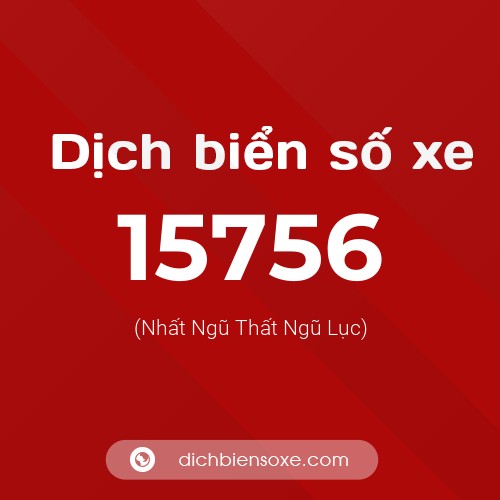 Ý nghĩa biển số xe 15756 là gì?