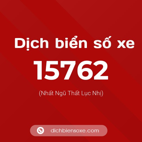 Ý nghĩa biển số xe 15762 là gì?