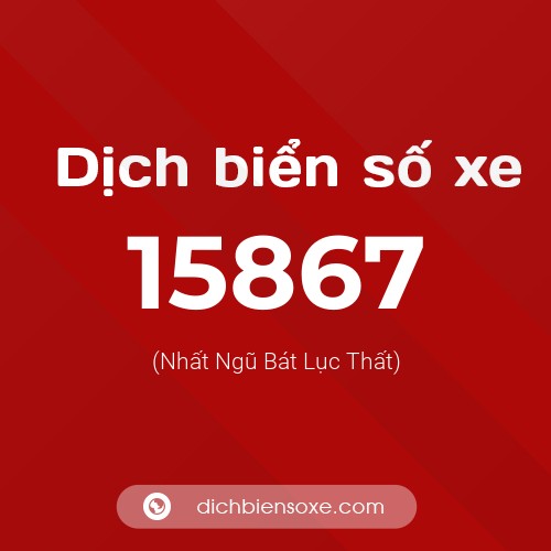 Ý nghĩa biển số xe 15867 là gì?