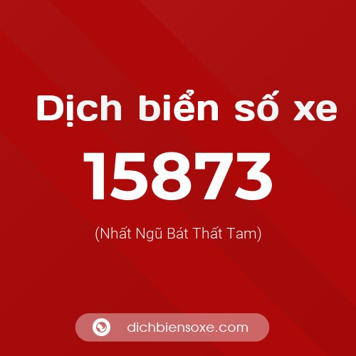 Ý nghĩa biển số xe 15873 là gì?