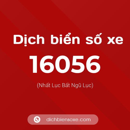 Ý nghĩa biển số xe 16056 là gì?