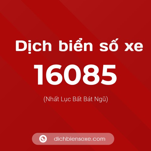 Ý nghĩa biển số xe 16085 là gì?