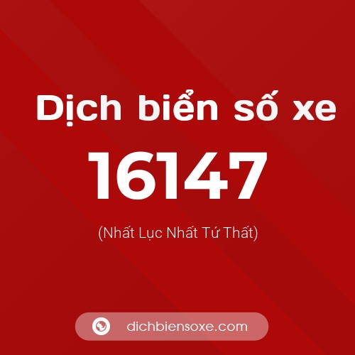 Ý nghĩa biển số xe 16147 là gì?