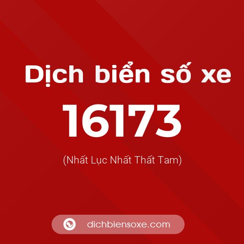 Ý nghĩa biển số xe 16173 là gì?
