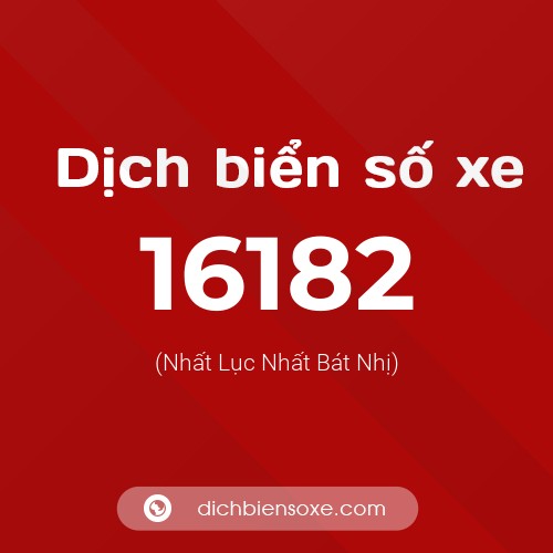 Ý nghĩa biển số xe 16182 là gì?