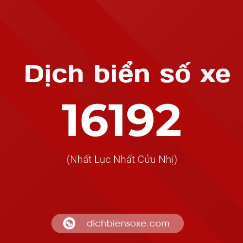 Ý nghĩa biển số xe 16192 là gì?
