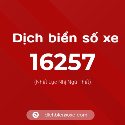 Ý nghĩa biển số xe 16257 là gì?