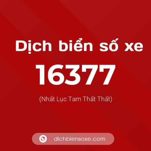 Ý nghĩa biển số xe 16377 là gì?