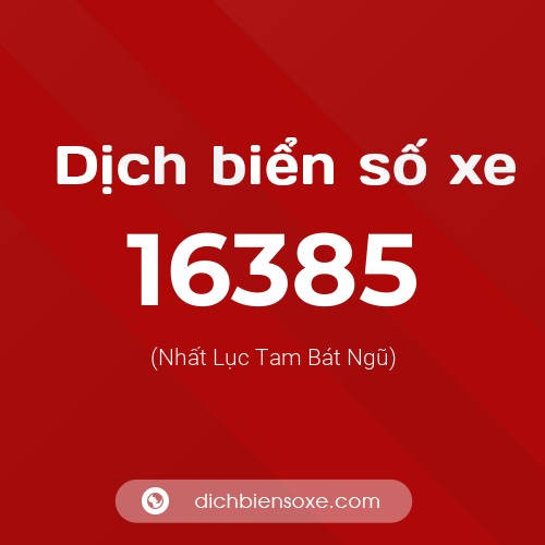 Ý nghĩa biển số xe 16385 là gì?