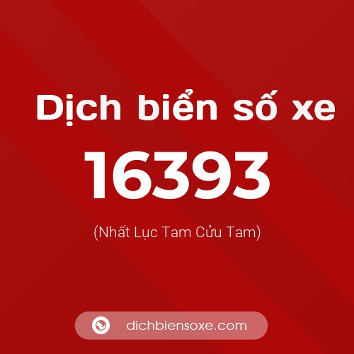 Ý nghĩa biển số xe 16393 là gì?