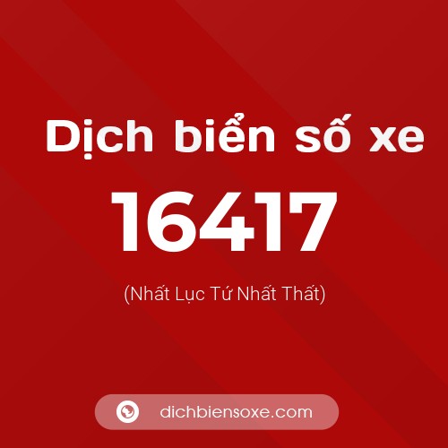 Ý nghĩa biển số xe 16417 là gì?