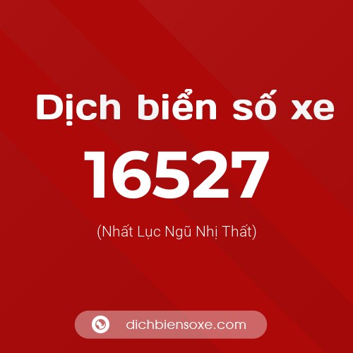 Ý nghĩa biển số xe 16527 là gì?