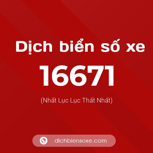 Ý nghĩa biển số xe 16671 là gì?
