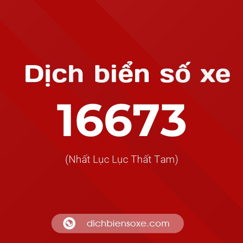 Ý nghĩa biển số xe 16673 là gì?