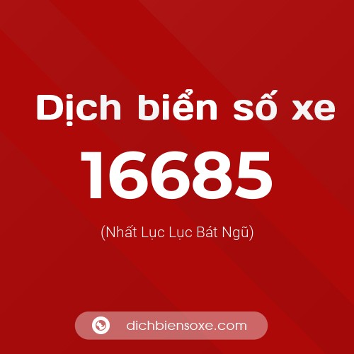 Ý nghĩa biển số xe 16685 là gì?