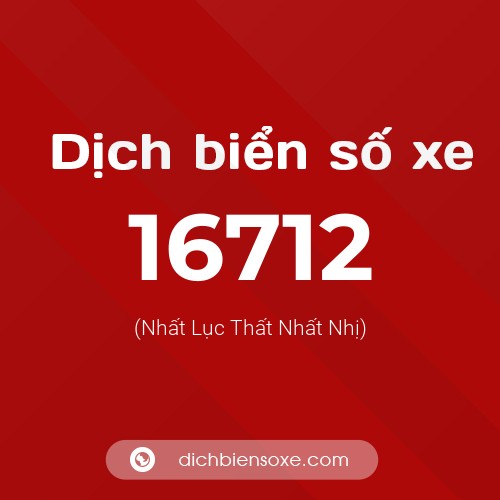 Ý nghĩa biển số xe 16712 là gì?