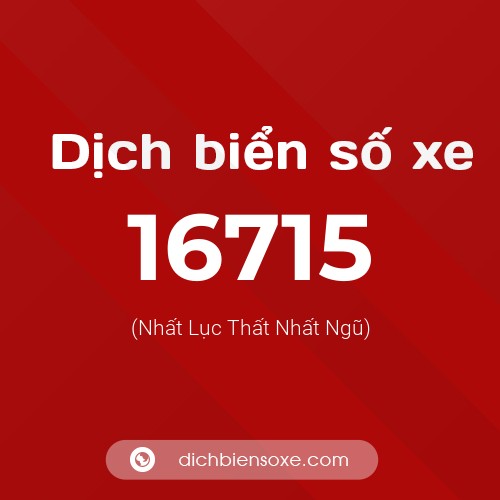Ý nghĩa biển số xe 16715 là gì?