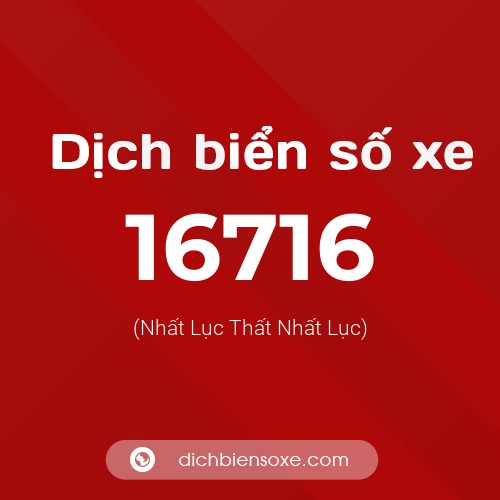 Ý nghĩa biển số xe 16716 là gì?