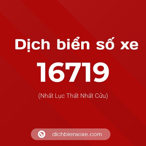 Ý nghĩa biển số xe 16719 là gì?