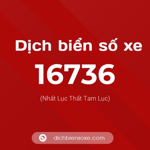 Ý nghĩa biển số xe 16736 là gì?