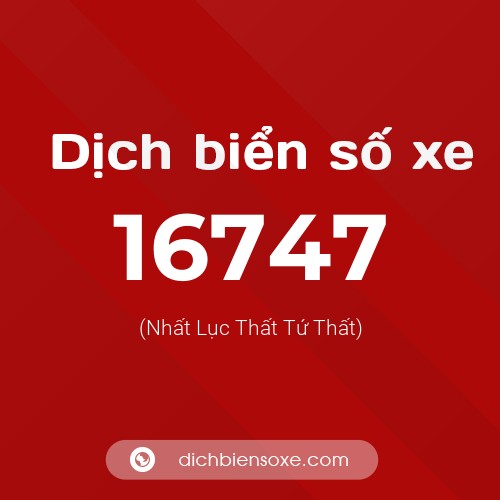 Ý nghĩa biển số xe 16747 là gì?