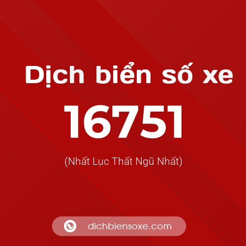 Ý nghĩa biển số xe 16751 là gì?