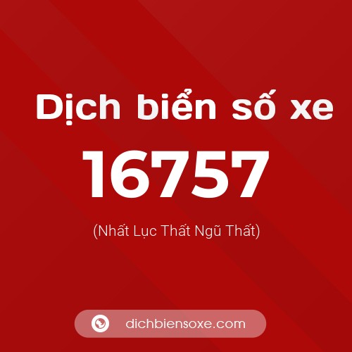 Ý nghĩa biển số xe 16757 là gì?