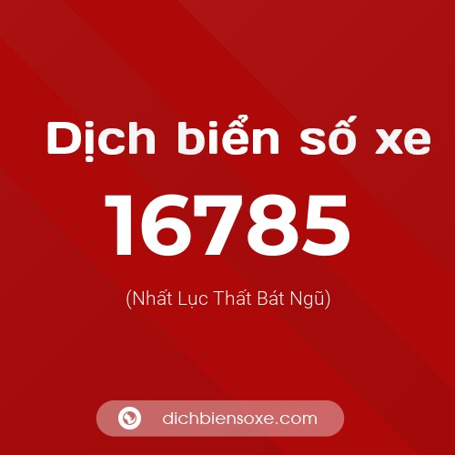 Ý nghĩa biển số xe 16785 là gì?