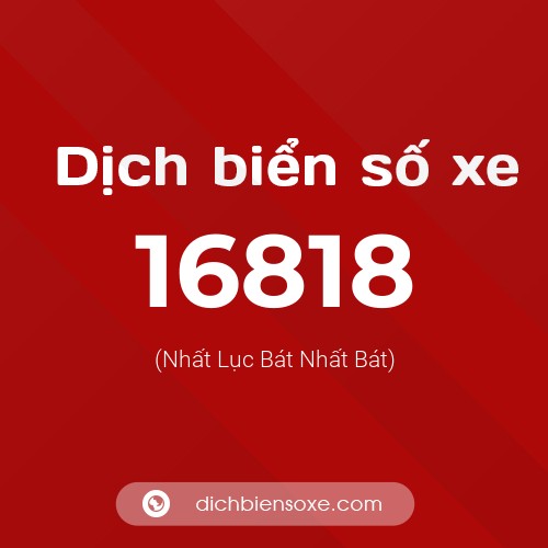 Ý nghĩa biển số xe 16818 là gì?