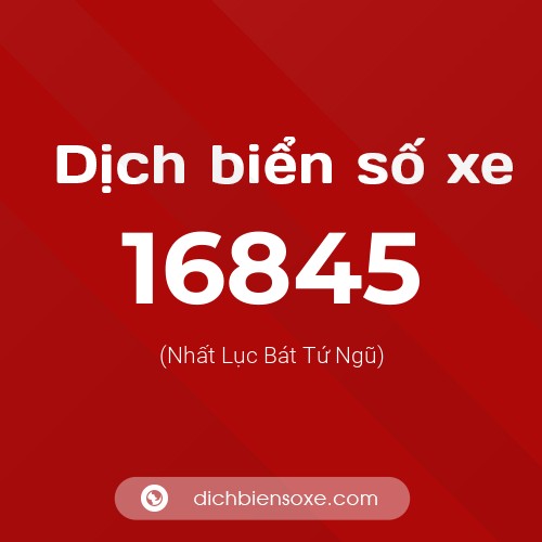 Ý nghĩa biển số xe 16845 là gì?