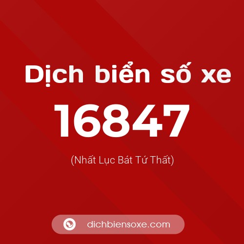 Ý nghĩa biển số xe 16847 là gì?