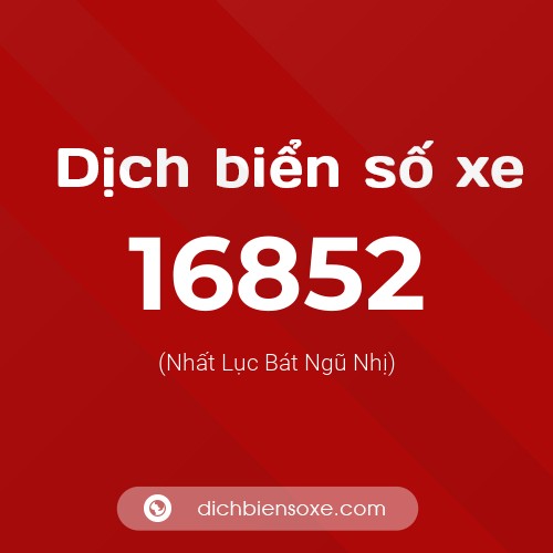 Ý nghĩa biển số xe 16852 là gì?